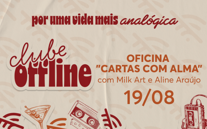 19/08 Clube Offline - Oficina "Cartas com Alma" por Milk Art e Aline Araújo